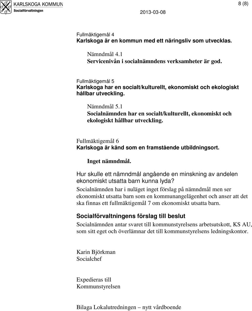 Fullmäktigemål 6 Karlskoga är känd som en framstående utbildningsort. Inget nämndmål. Hur skulle ett nämndmål angående en minskning av andelen ekonomiskt utsatta barn kunna lyda?