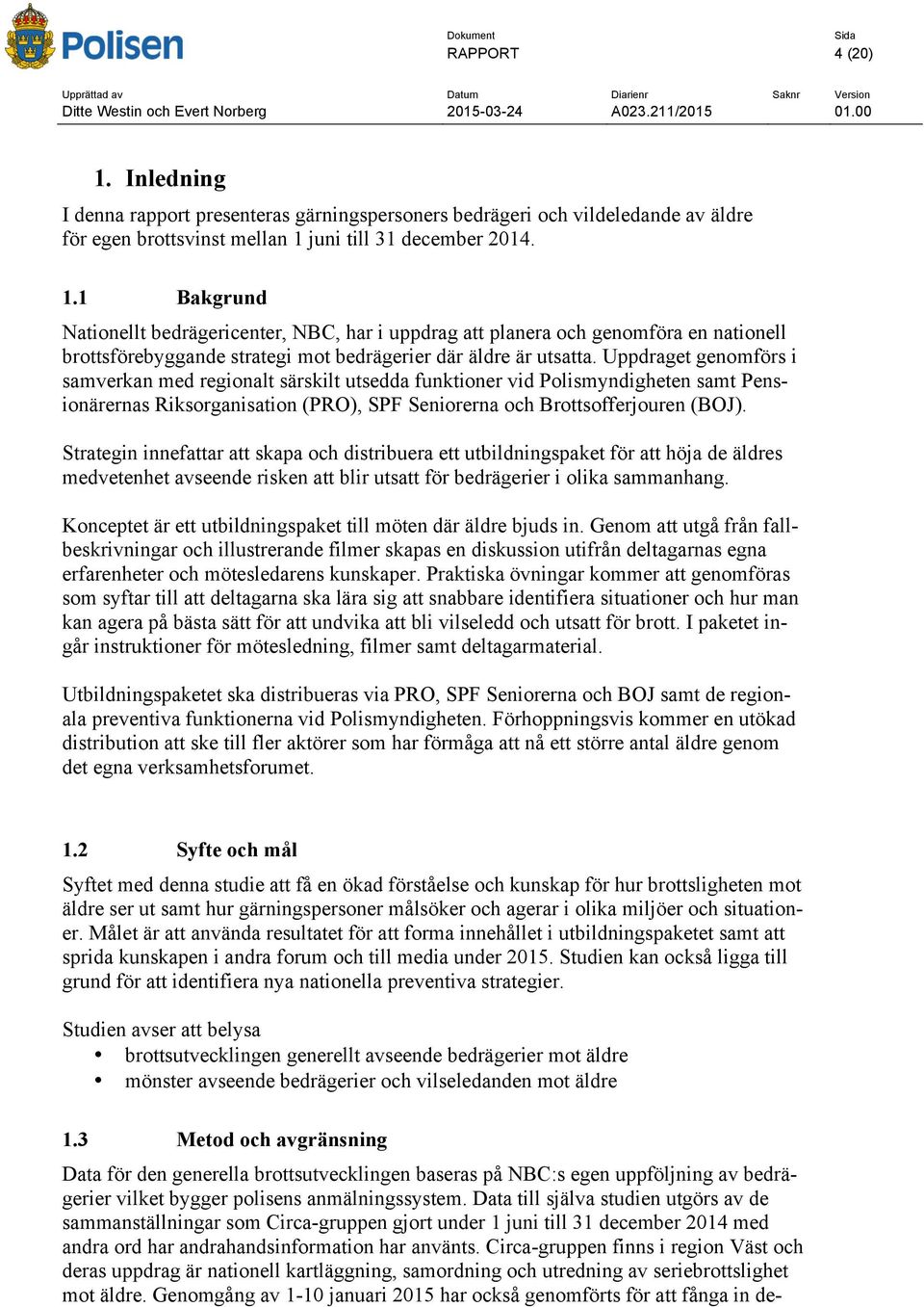 Strategin innefattar att skapa och distribuera ett utbildningspaket för att höja de äldres medvetenhet avseende risken att blir utsatt för bedrägerier i olika sammanhang.