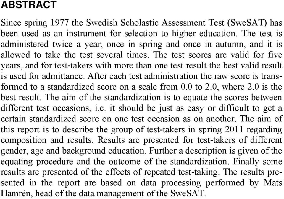 The test scores are valid for five years, and for test-takers with more than one test result the best valid result is used for admittance.
