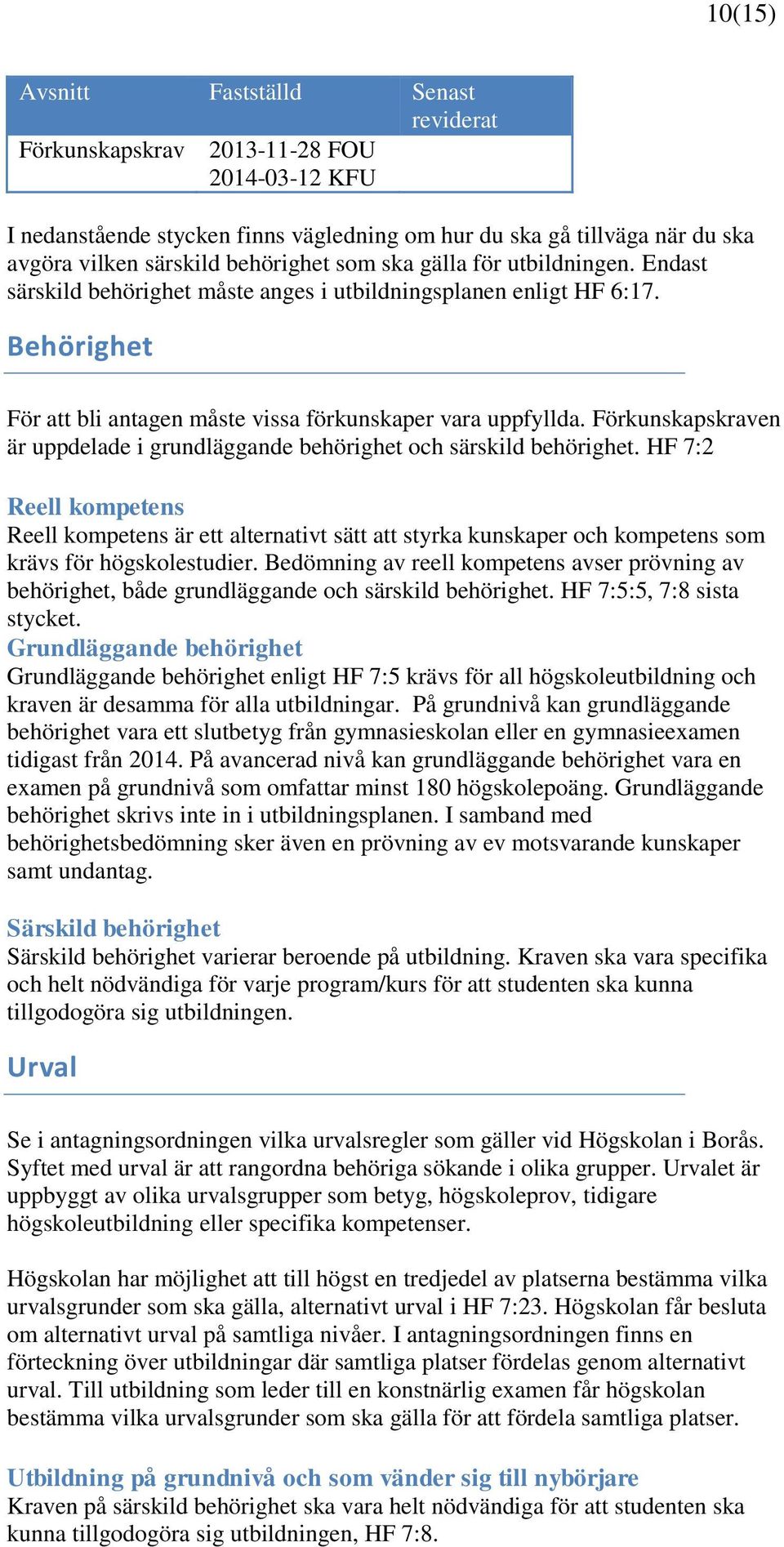 Förkunskapskraven är uppdelade i grundläggande behörighet och särskild behörighet.