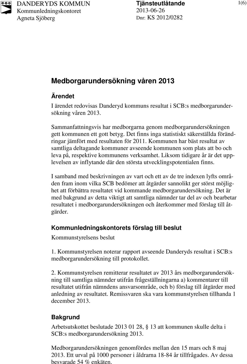 Det finns inga statistiskt säkerställda förändringar jämfört med resultaten för 2011.