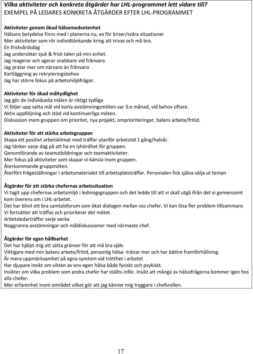 individtänkande kring att trivas och må bra. En friskvårdsdag Jag undersöker sjuk & frisk talen på min enhet. Jag reagerar och agerar snabbare vid frånvaro.