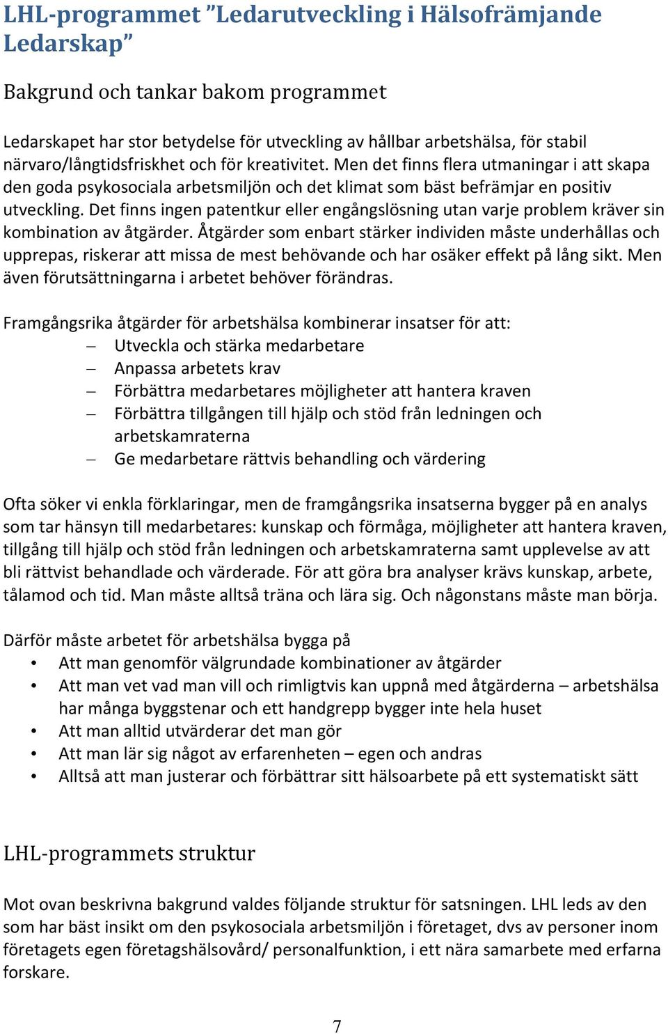 Det finns ingen patentkur eller engångslösning utan varje problem kräver sin kombination av åtgärder.