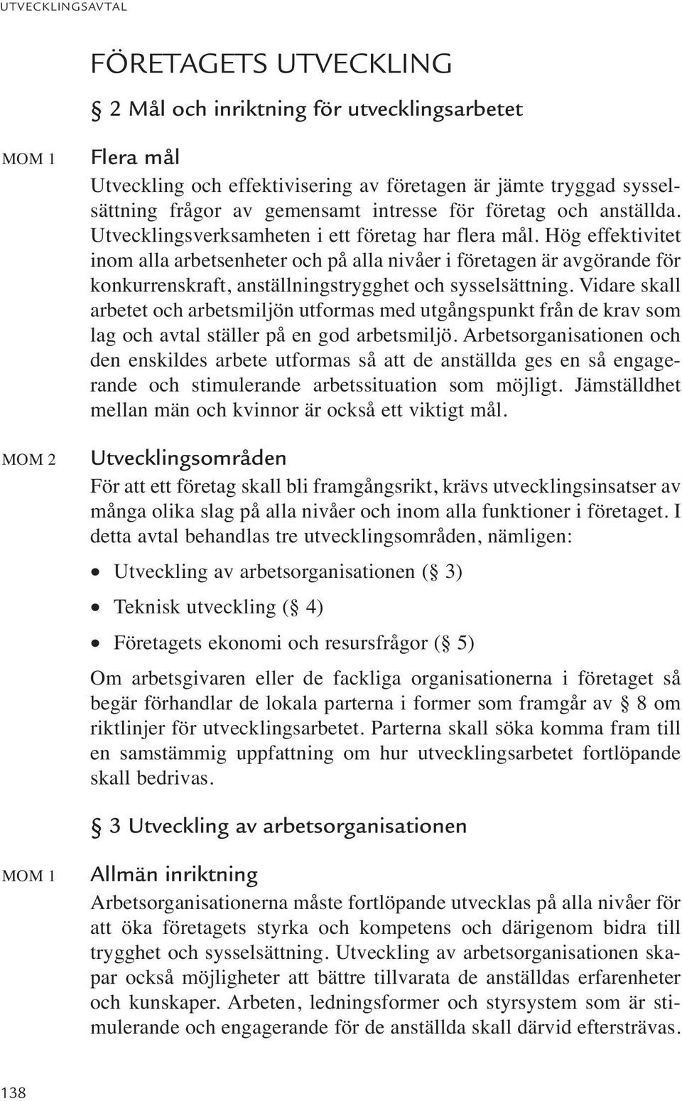 Hög effektivitet inom alla arbetsenheter och på alla nivåer i företagen är avgörande för konkurrenskraft, anställningstrygghet och sysselsättning.