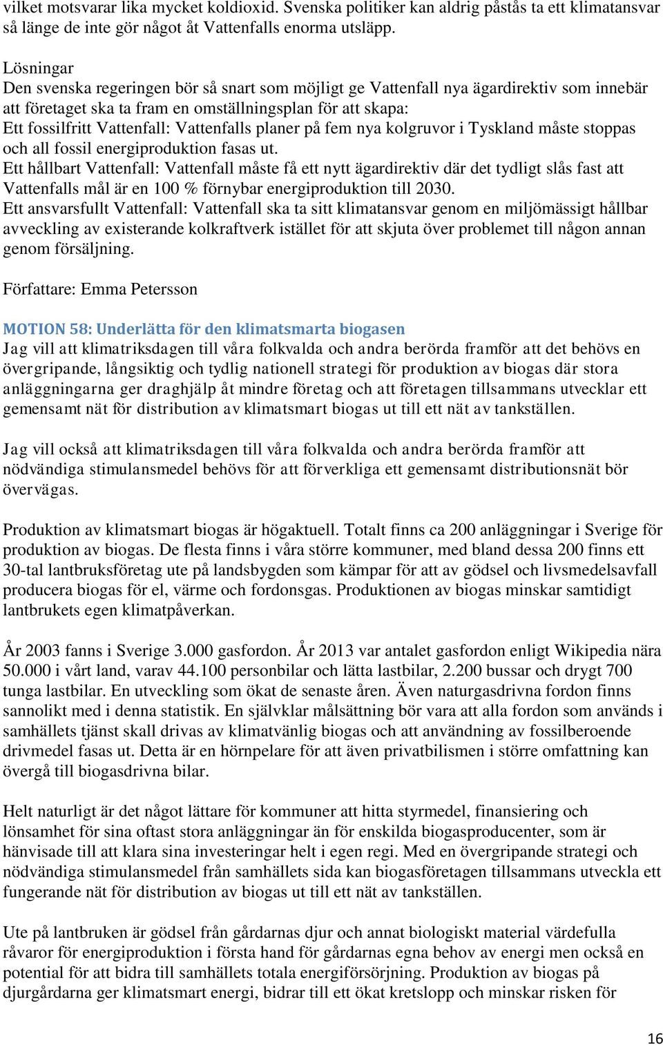 Vattenfalls planer på fem nya kolgruvor i Tyskland måste stoppas och all fossil energiproduktion fasas ut.