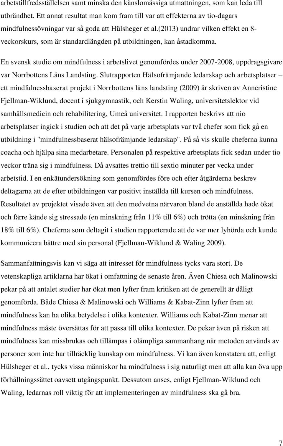 (2013) undrar vilken effekt en 8- veckorskurs, som är standardlängden på utbildningen, kan åstadkomma.