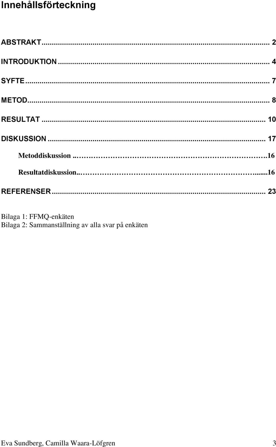 ..16 Resultatdiskussion.....16 REFERENSER.