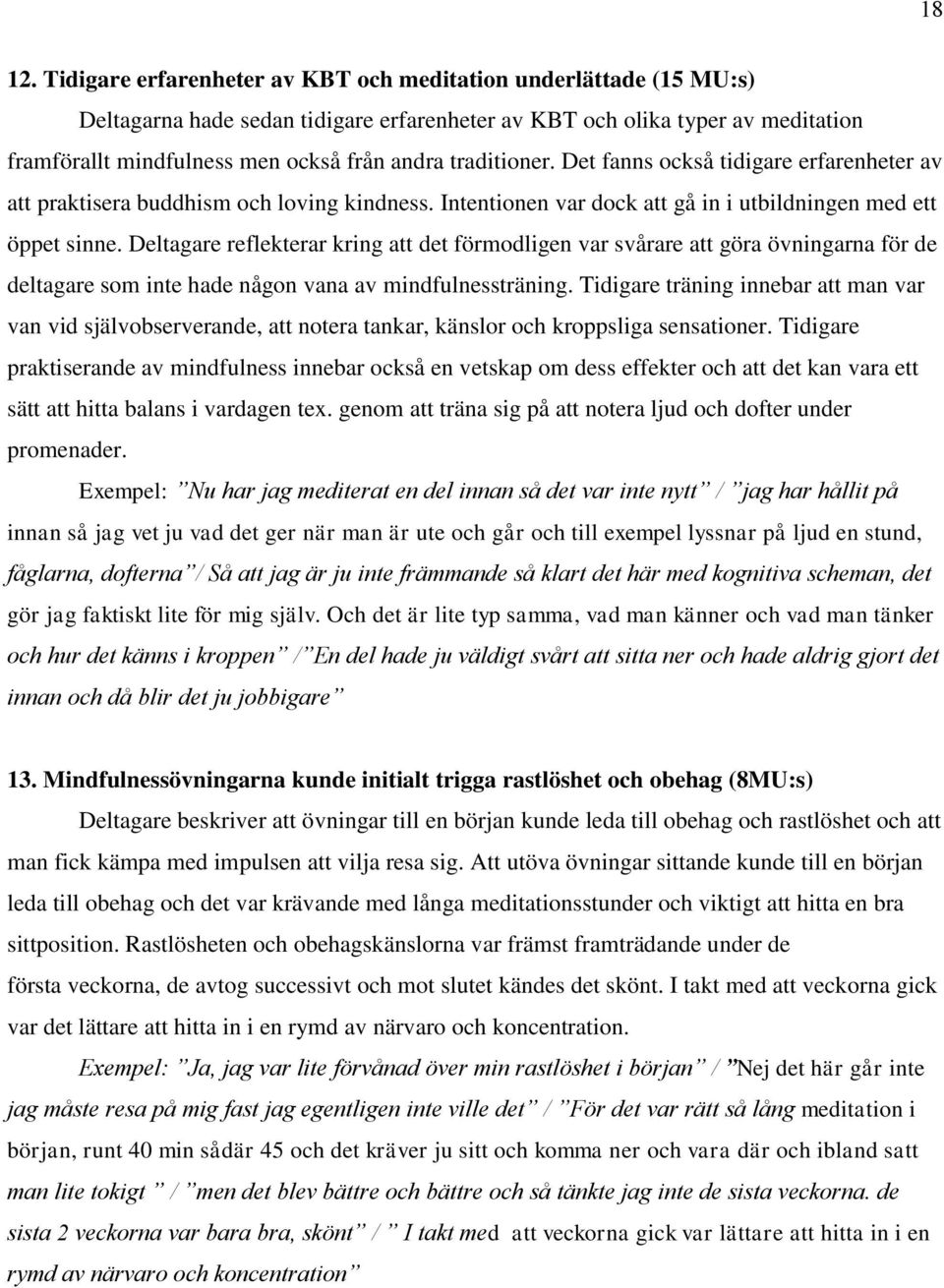 traditioner. Det fanns också tidigare erfarenheter av att praktisera buddhism och loving kindness. Intentionen var dock att gå in i utbildningen med ett öppet sinne.