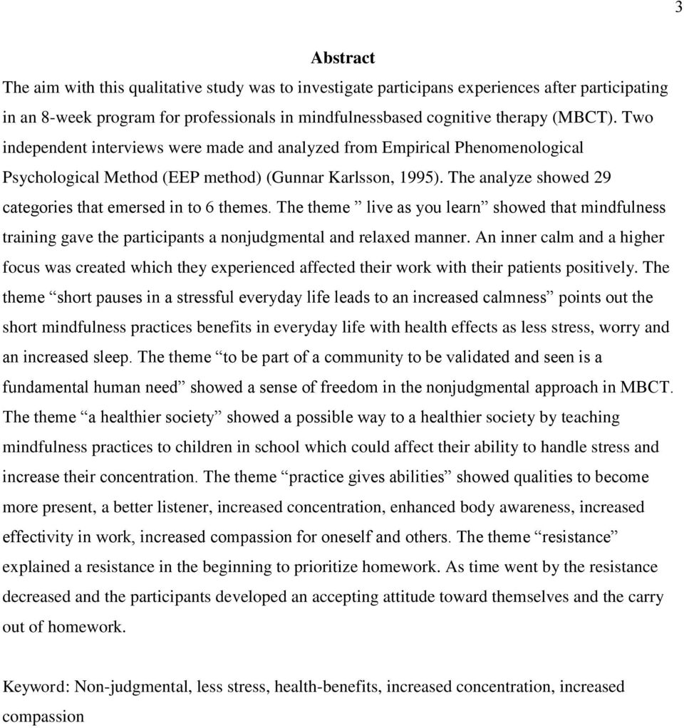 The analyze showed 29 categories that emersed in to 6 themes. The theme live as you learn showed that mindfulness training gave the participants a nonjudgmental and relaxed manner.
