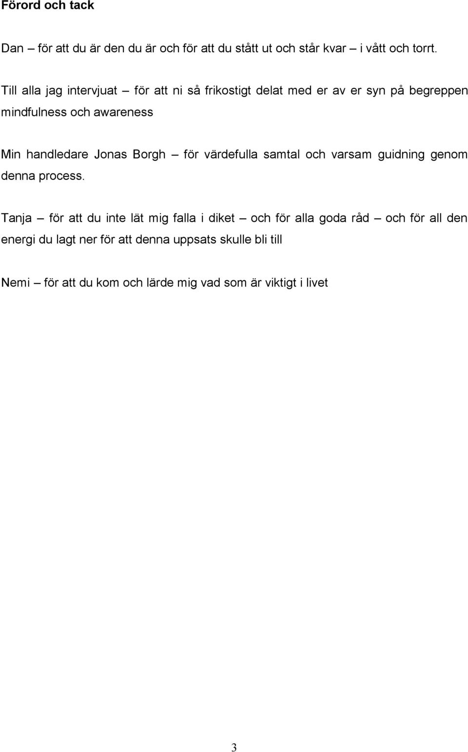 handledare Jonas Borgh för värdefulla samtal och varsam guidning genom denna process.