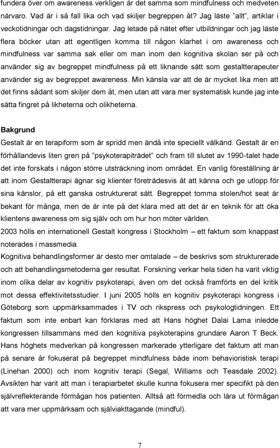 på och använder sig av begreppet mindfulness på ett liknande sätt som gestaltterapeuter använder sig av begreppet awareness.