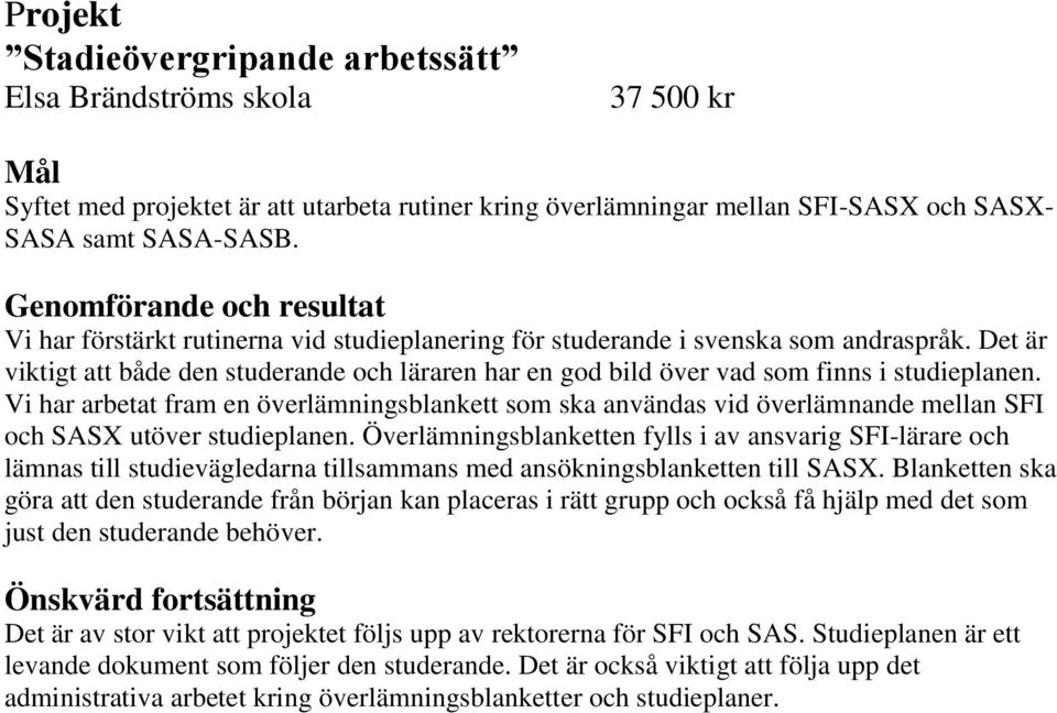 Vi har arbetat fram en överlämningsblankett som ska användas vid överlämnande mellan SFI och SASX utöver studieplanen.