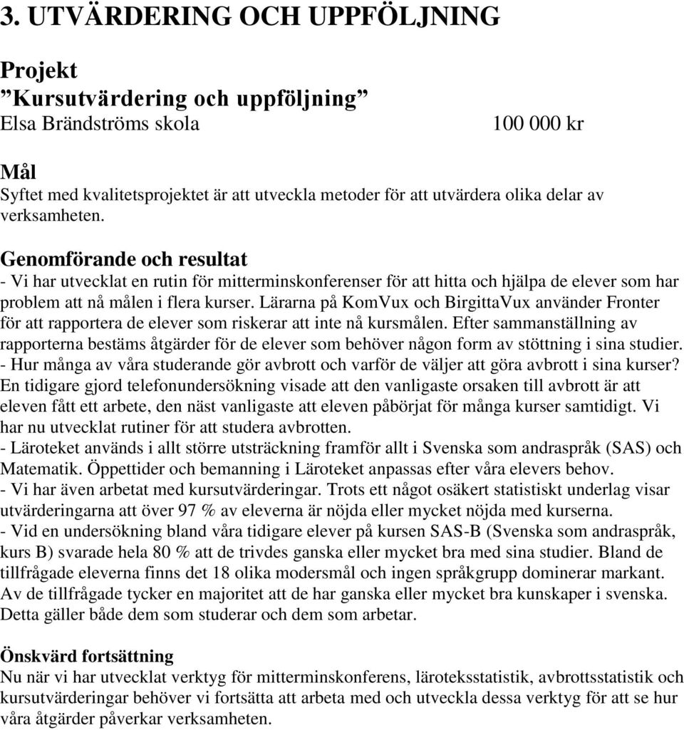 Lärarna på KomVux och BirgittaVux använder Fronter för att rapportera de elever som riskerar att inte nå kursmålen.