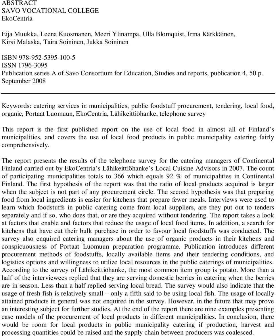 September 2008 Keywords: catering services in municipalities, public foodstuff procurement, tendering, local food, organic, Portaat Luomuun, EkoCentria, Lähikeittiöhanke, telephone survey This report