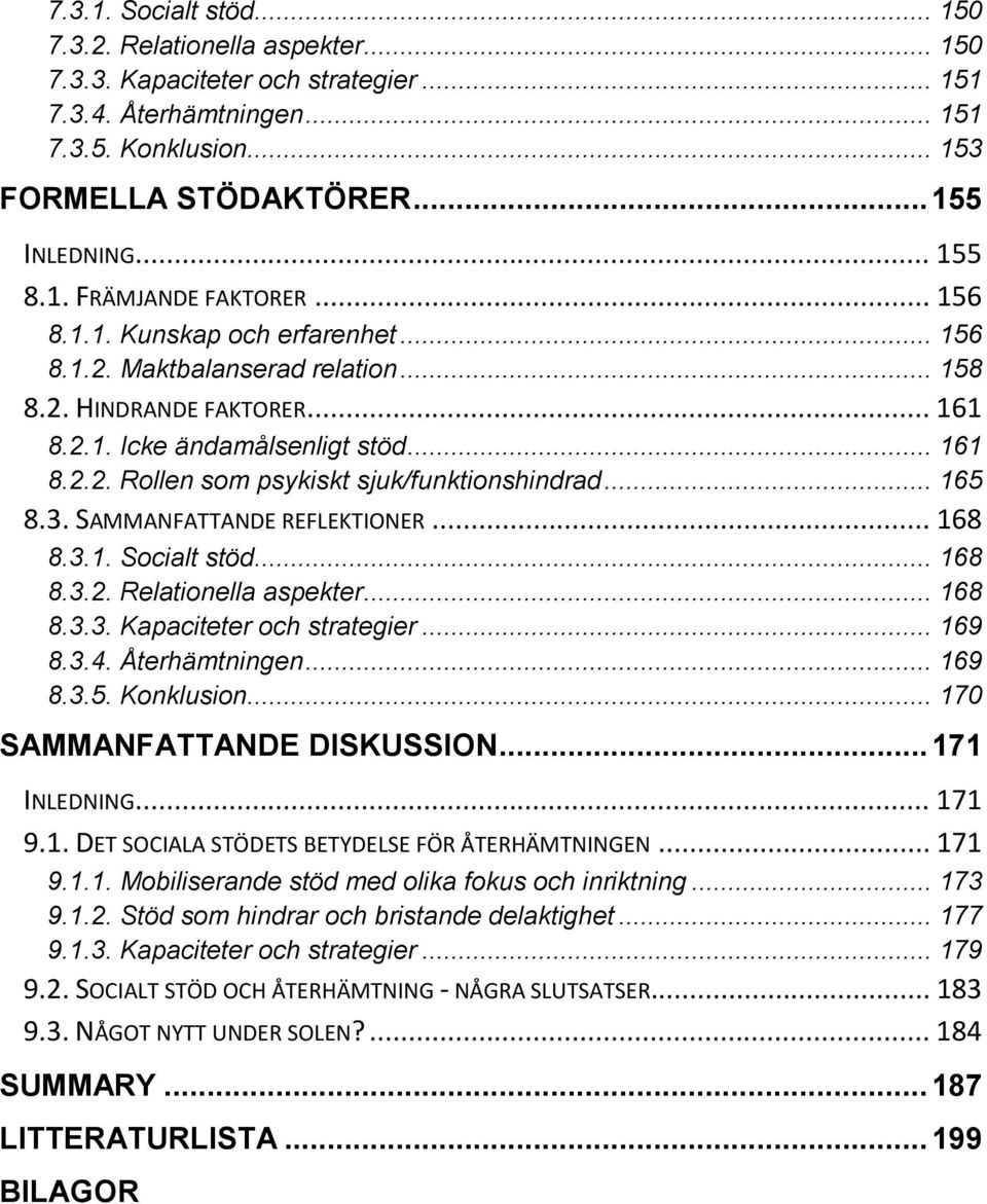 .. 165 8.3. SAMMANFATTANDE REFLEKTIONER... 168 8.3.1. Socialt stöd... 168 8.3.2. Relationella aspekter... 168 8.3.3. Kapaciteter och strategier... 169 8.3.4. Återhämtningen... 169 8.3.5. Konklusion.