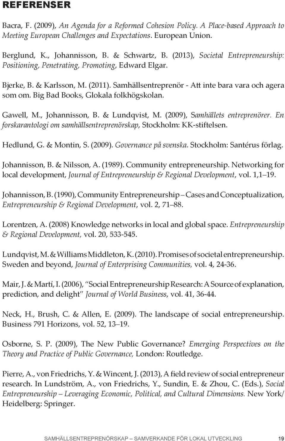 En forskarantologi om samhällsentreprenörskap Governance på svenska Journal of Entrepreneurship & Regional Development Entrepreneurship & Regional Development