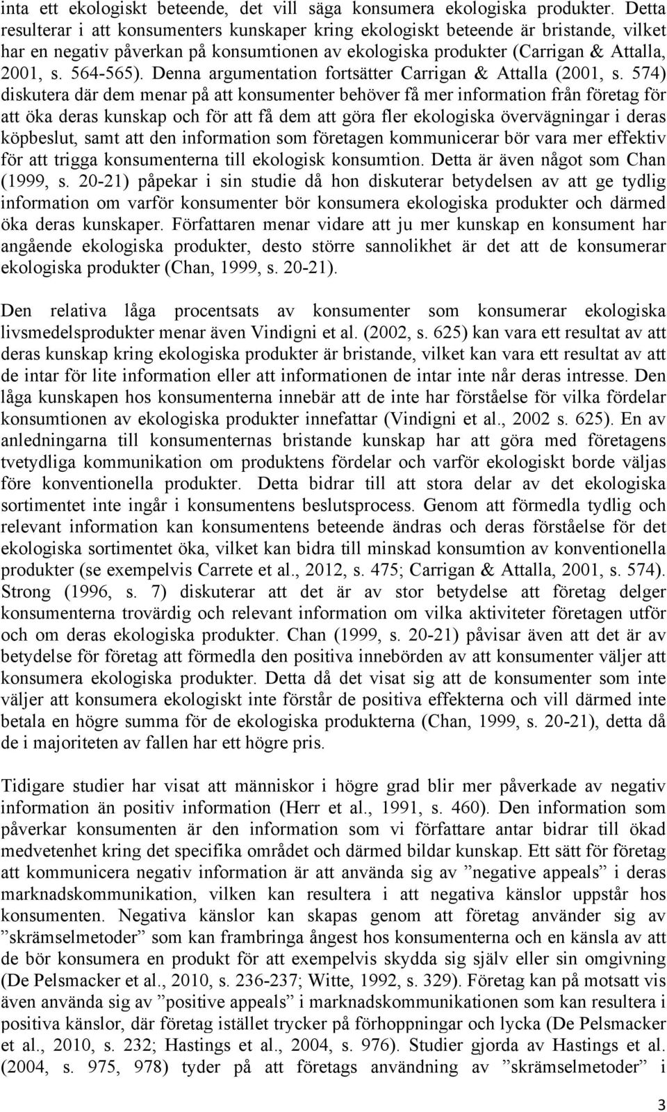 Denna argumentatin frtsätter Carrigan & Attalla (2001, s.