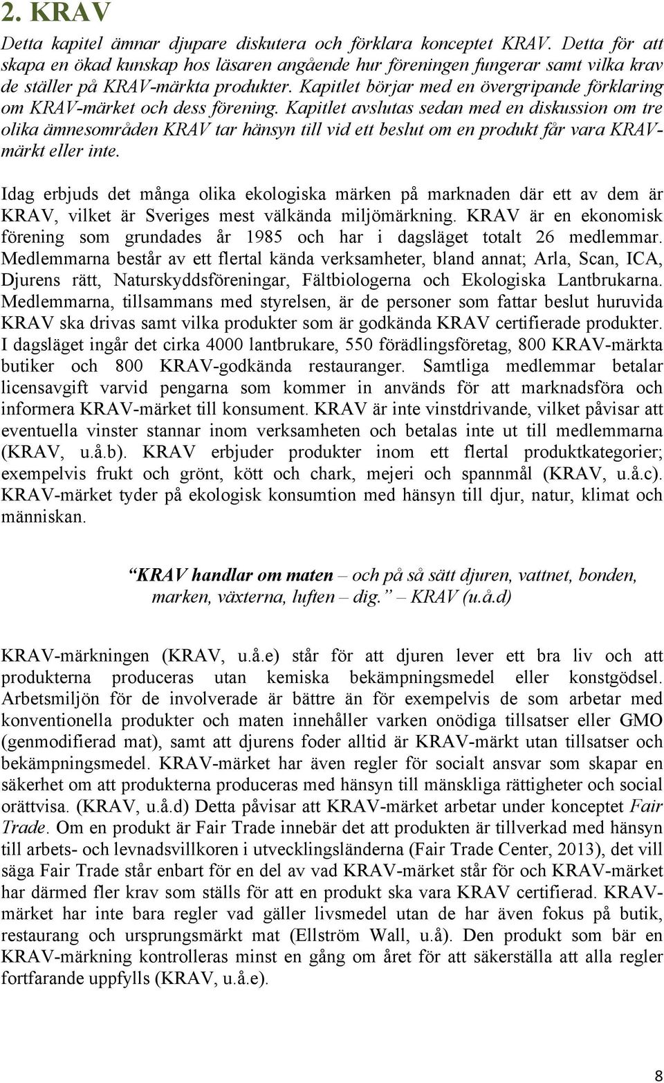 Kapitlet börjar med en övergripande förklaring m KRAV-märket ch dess förening.