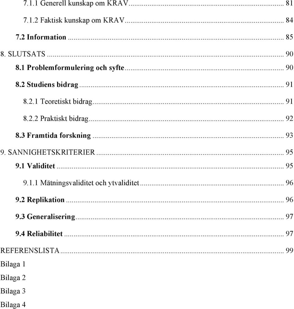 3 Framtida frskning... 93 9. SANNIGHETSKRITERIER... 95 9.1 Validitet... 95 9.1.1 Mätningsvaliditet ch ytvaliditet.