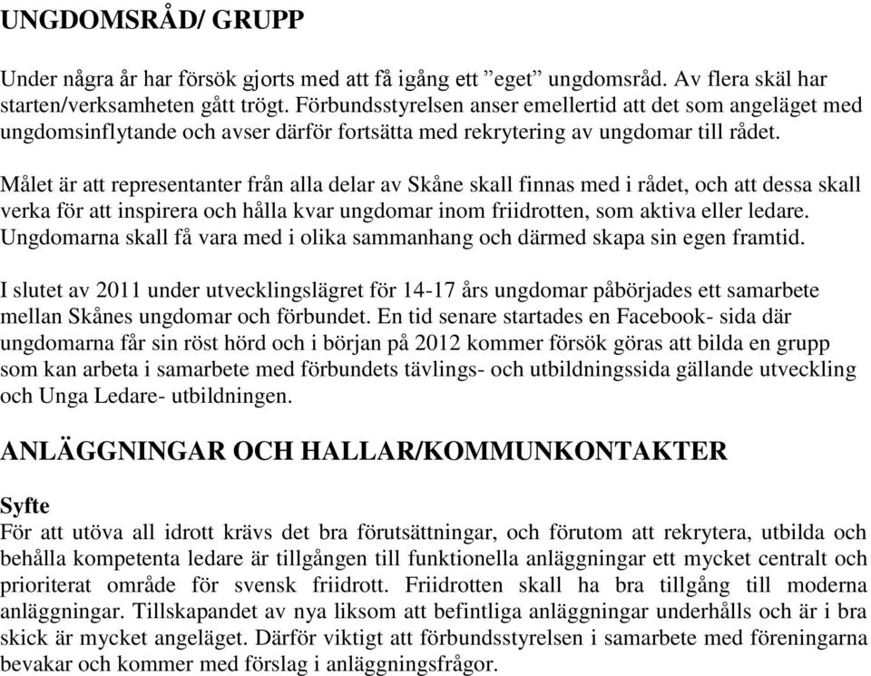 Målet är att representanter från alla delar av Skåne skall finnas med i rådet, och att dessa skall verka för att inspirera och hålla kvar ungdomar inom friidrotten, som aktiva eller ledare.