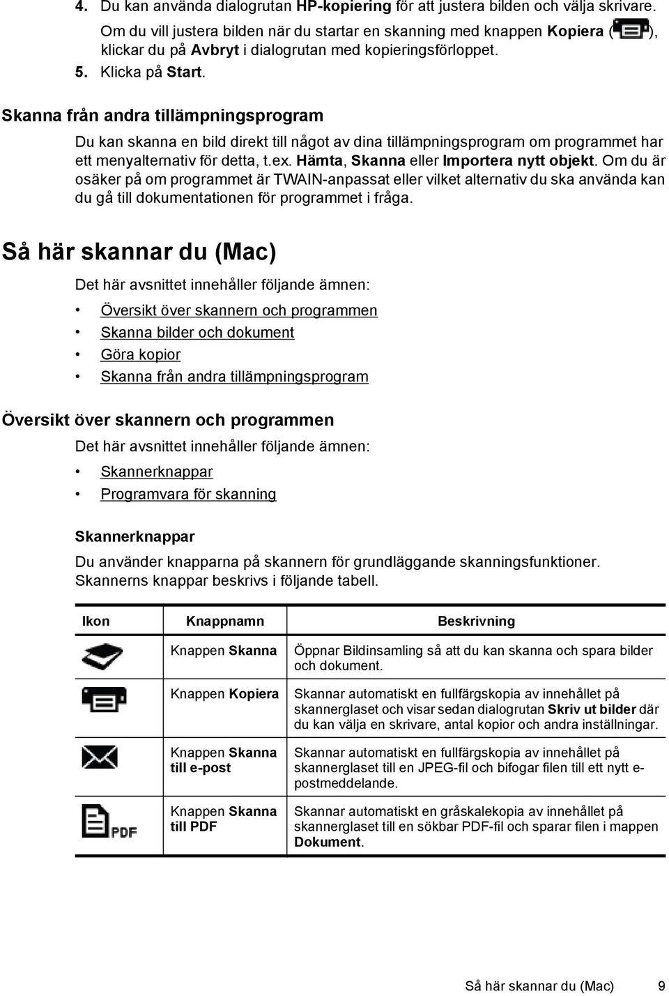 Skanna från andra tillämpningsprogram Du kan skanna en bild direkt till något av dina tillämpningsprogram om programmet har ett menyalternativ för detta, t.ex.