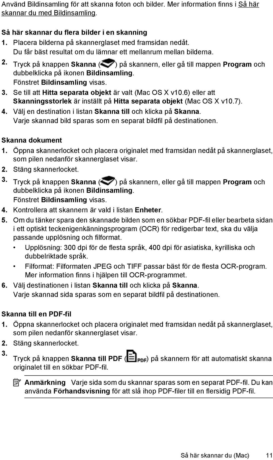 Tryck på knappen Skanna ( ) på skannern, eller gå till mappen Program och dubbelklicka på ikonen Bildinsamling. Fönstret Bildinsamling visas. 3.