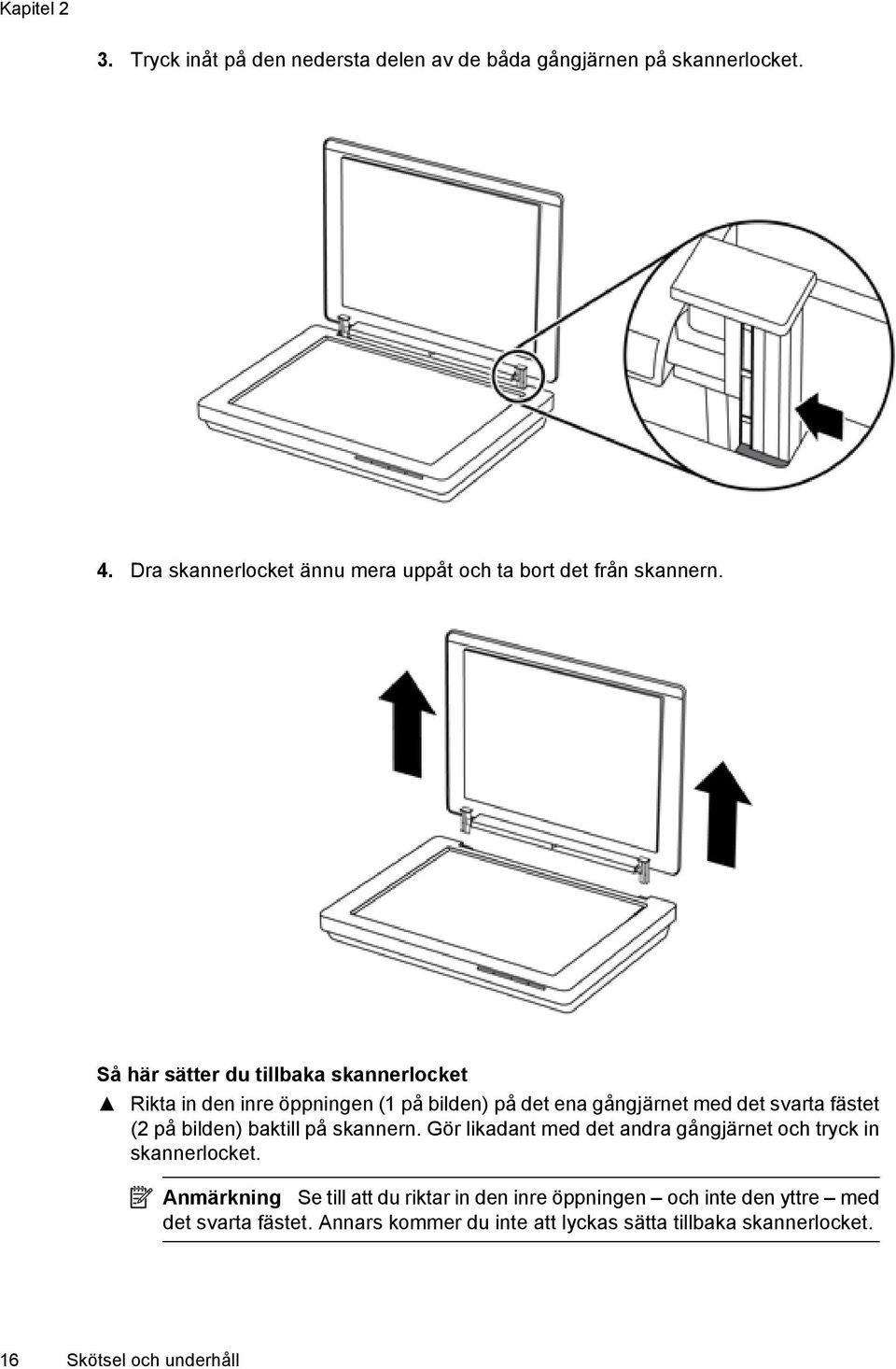 Så här sätter du tillbaka skannerlocket Rikta in den inre öppningen (1 på bilden) på det ena gångjärnet med det svarta fästet (2 på bilden)