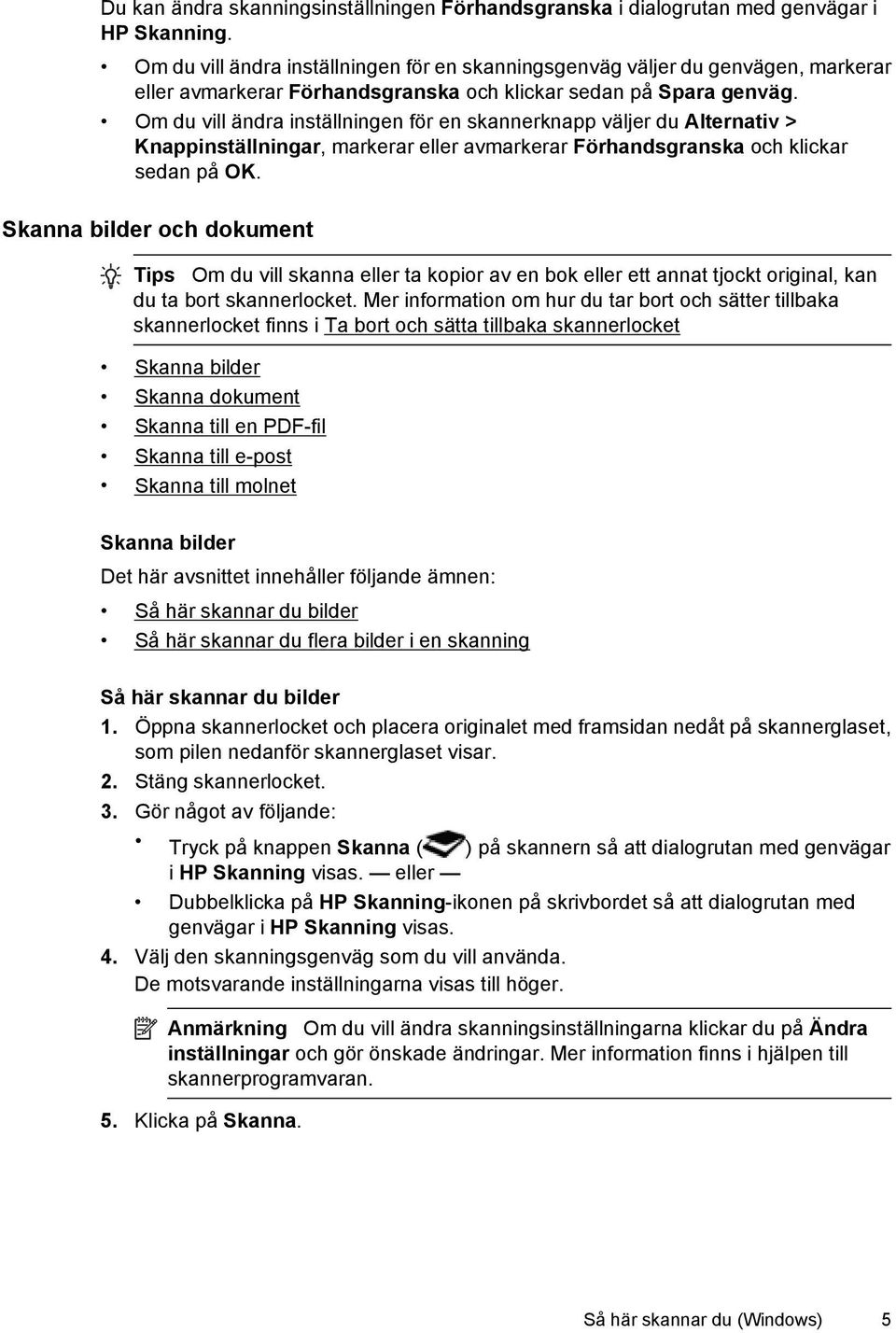 Om du vill ändra inställningen för en skannerknapp väljer du Alternativ > Knappinställningar, markerar eller avmarkerar Förhandsgranska och klickar sedan på OK.