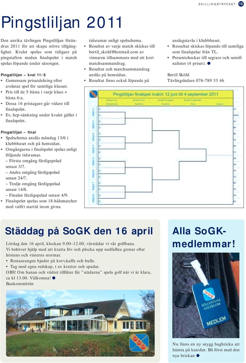 Pris till de 5 bästa i varje klass + bästa 6:a. Dessa 16 pristagare går vidare till finalspelet. Ev, hcp-sänkning under kvalet gäller i finalspelet.