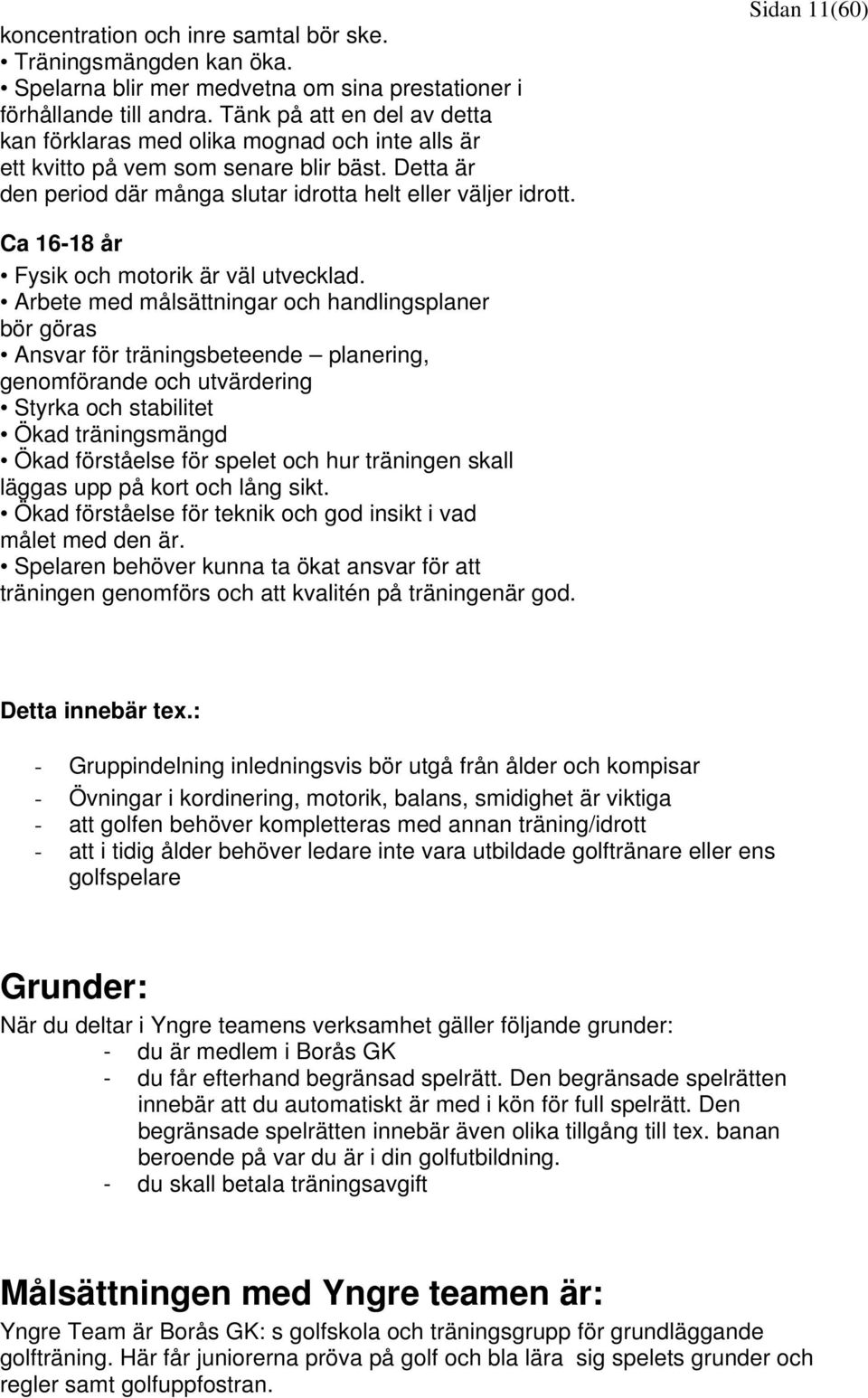 Sidan 11(60) Ca 16-18 år Fysik och motorik är väl utvecklad.