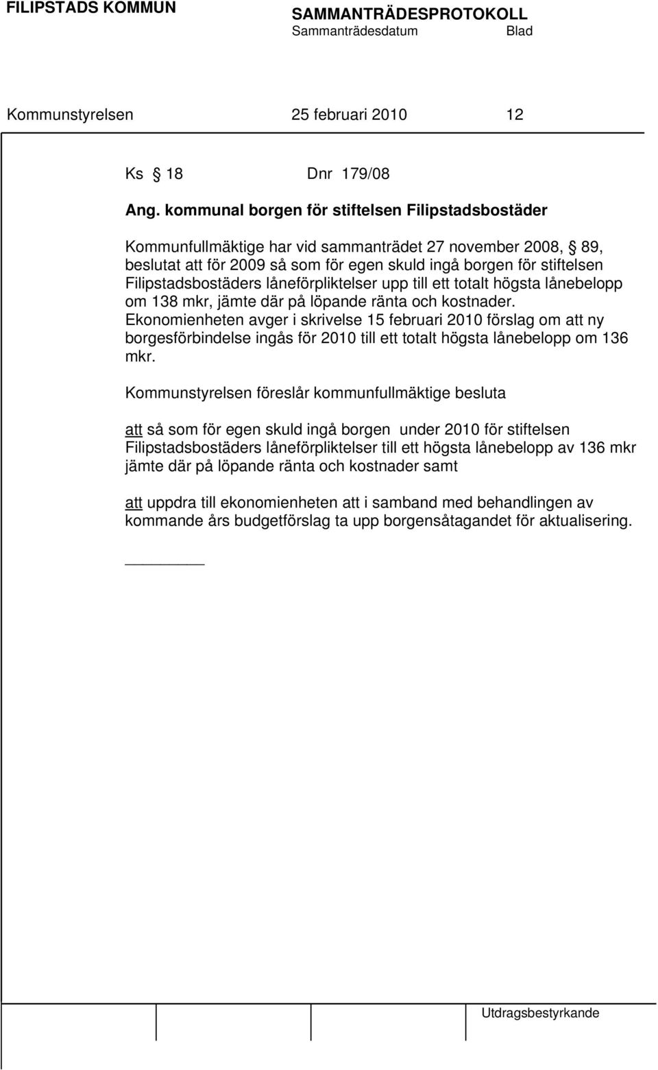 Filipstadsbostäders låneförpliktelser upp till ett totalt högsta lånebelopp om 138 mkr, jämte där på löpande ränta och kostnader.