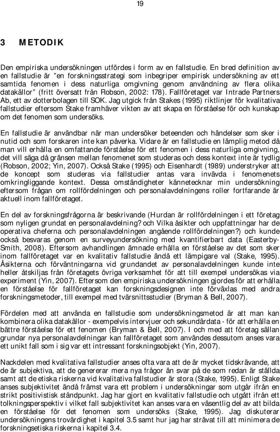 översatt från Robson, 2002: 178). Fallföretaget var Intrade Partners Ab, ett av dotterbolagen till SOK.