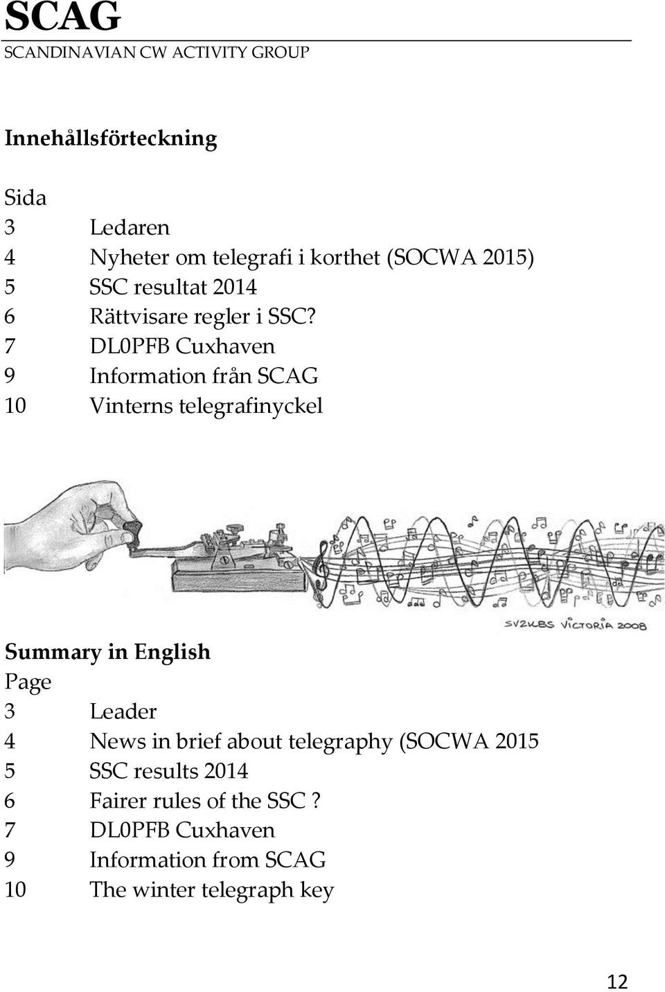 7 DL0PFB Cuxhaven 9 Information från SCAG 10 Vinterns telegrafinyckel Summary in English Page 3 Leader 4