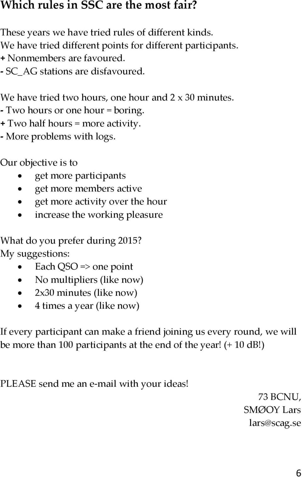 Our objective is to get more participants get more members active get more activity over the hour increase the working pleasure What do you prefer during 2015?