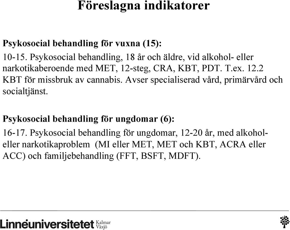 Avser specialiserad vård, primärvård och socialtjänst. Psykosocial behandling för ungdomar (6): 16-17.