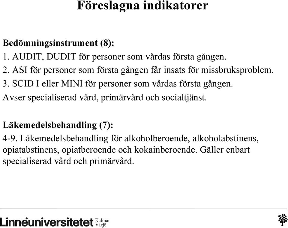 SCID I eller MINI för personer som vårdas första gången. Avser specialiserad vård, primärvård och socialtjänst.