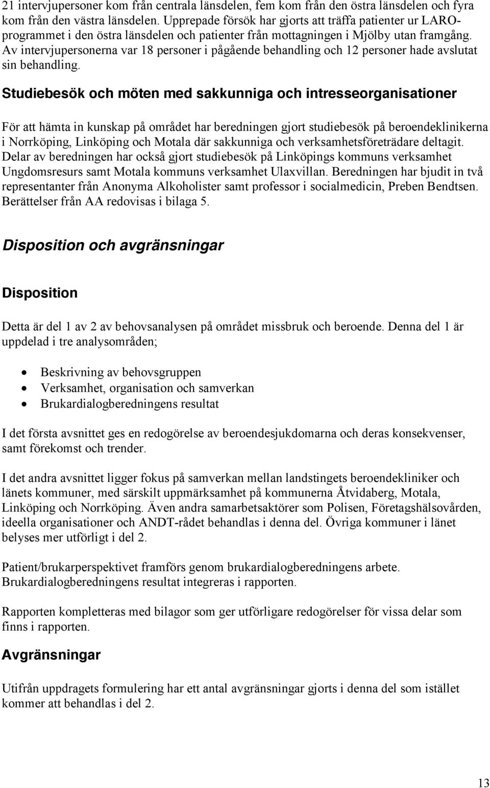 Av intervjupersonerna var 18 personer i pågående behandling och 12 personer hade avslutat sin behandling.