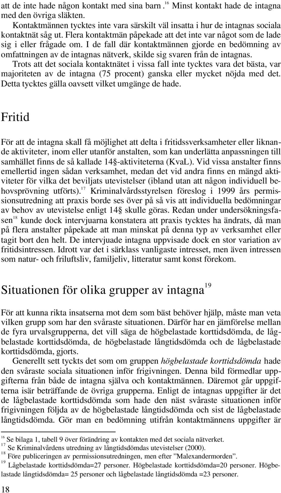 I de fall där kontaktmännen gjorde en bedömning av omfattningen av de intagnas nätverk, skilde sig svaren från de intagnas.