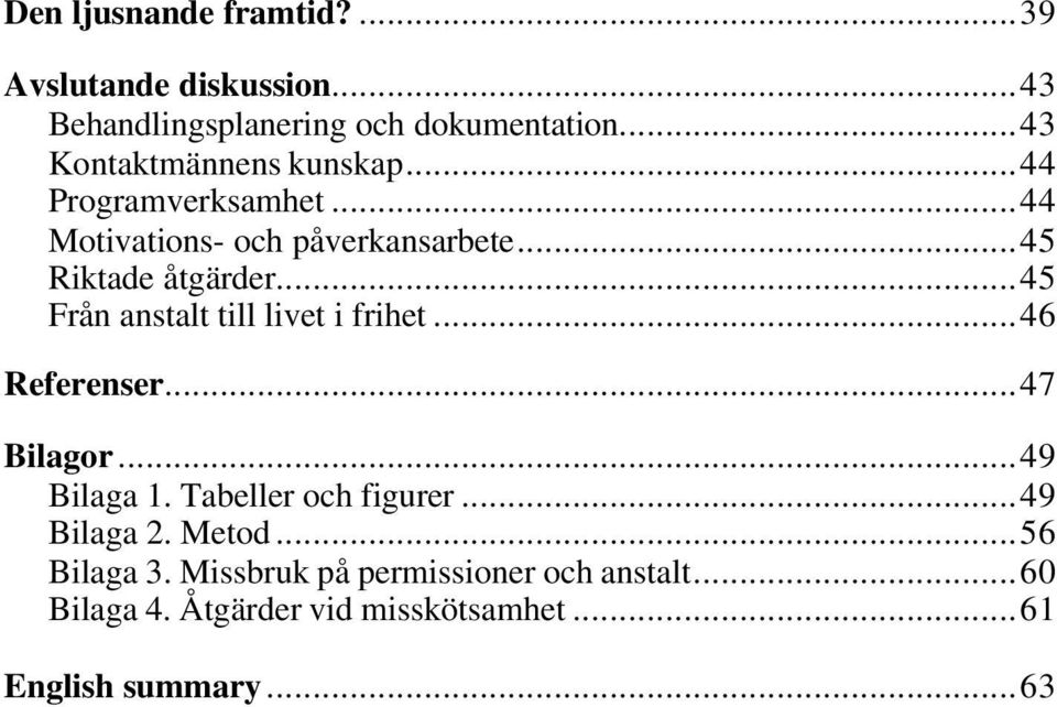 ..45 Från anstalt till livet i frihet...46 Referenser...47 Bilagor...49 Bilaga 1. Tabeller och figurer.