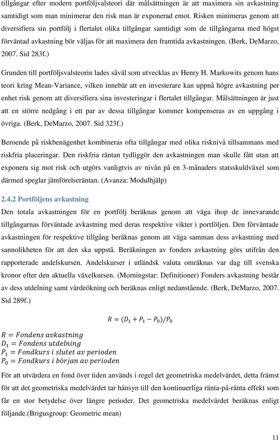 (Berk, DeMarzo, 2007. Sid 283f.) Grunden till portföljsvalsteorin lades såväl som utvecklas av Henry H.