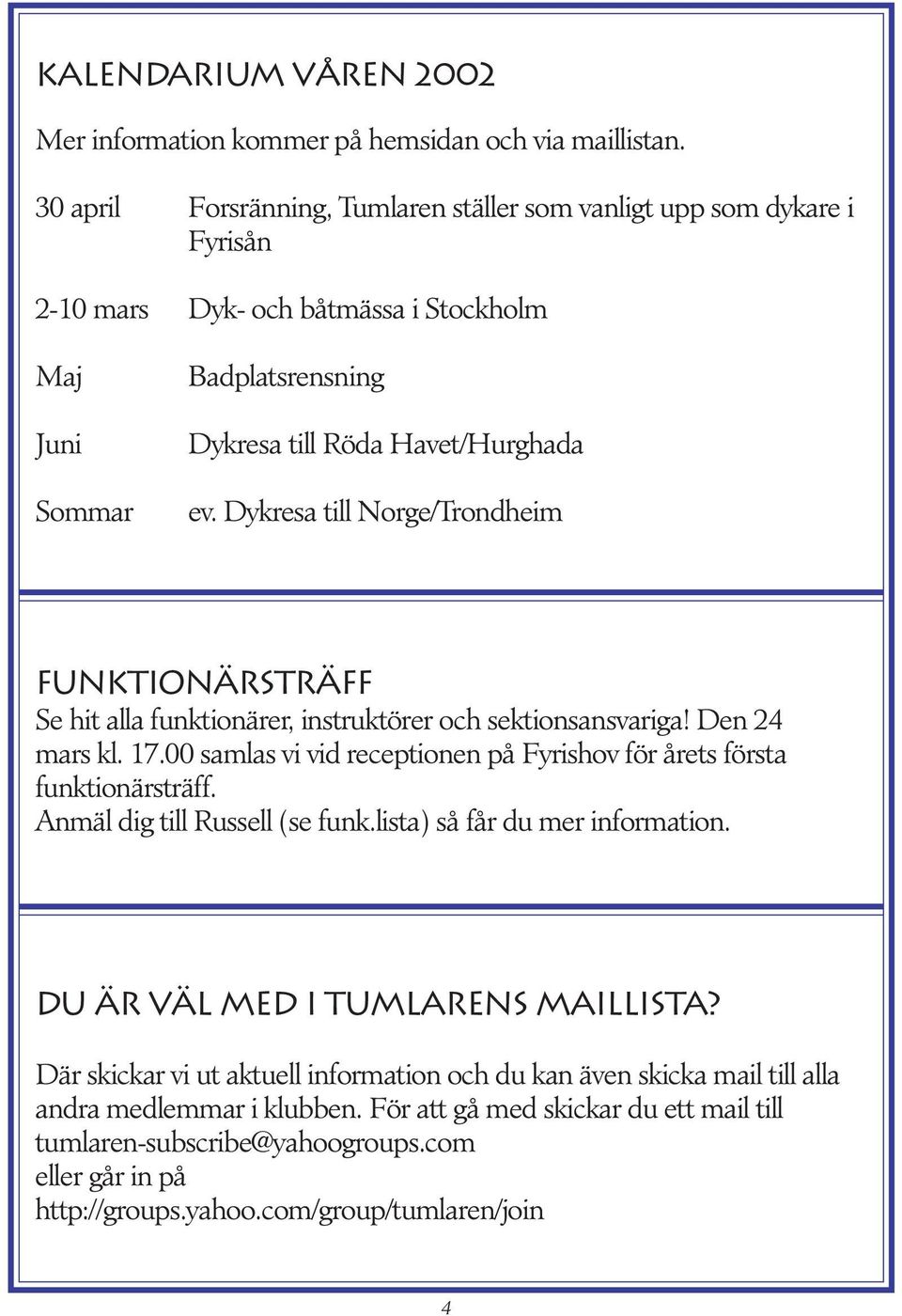 Dykresa till Norge/Trondheim Funktionärsträff Se hit alla funktionärer, instruktörer och sektionsansvariga! Den 24 mars kl. 17.