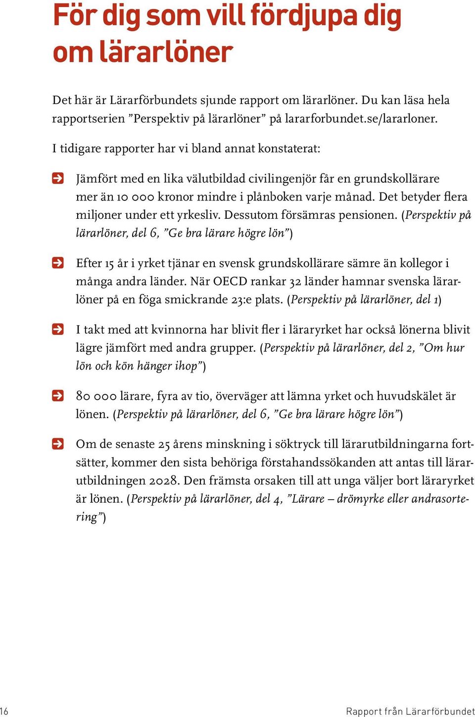 Det betyder flera miljoner under ett yrkesliv. Dessutom försämras pensionen.