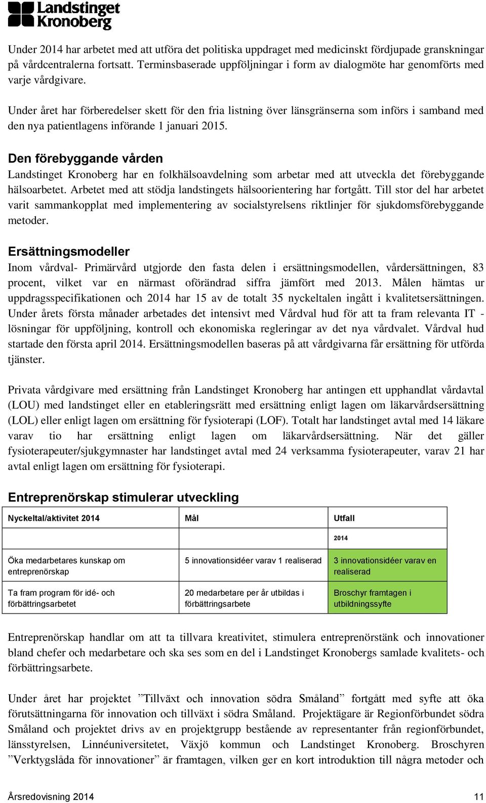 Under året har förberedelser skett för den fria listning över länsgränserna som införs i samband med den nya patientlagens införande 1 januari 2015.