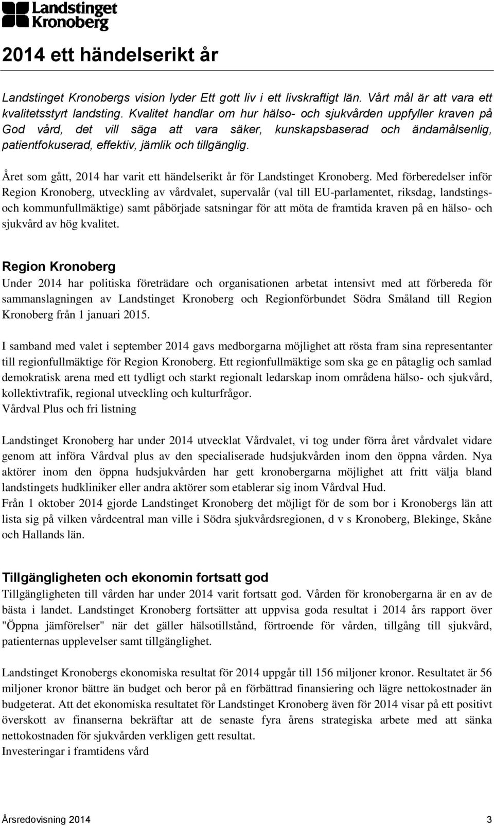 Året som gått, 2014 har varit ett händelserikt år för Landstinget Kronoberg.