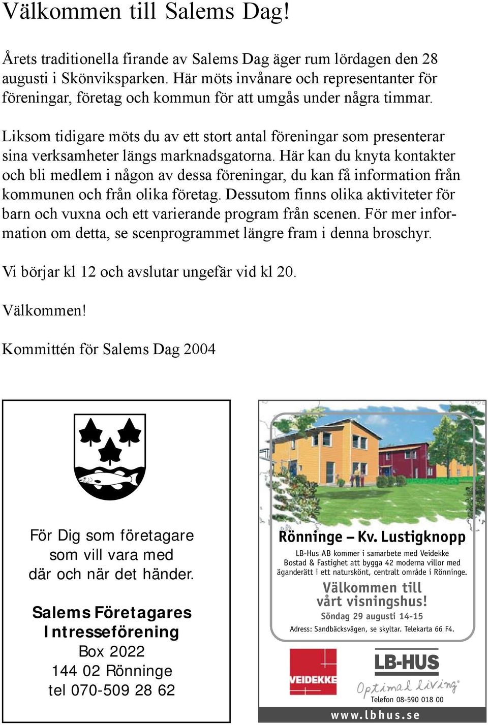 Liksom tidigare möts du av ett stort antal föreningar som presenterar sina verksamheter längs marknadsgatorna.