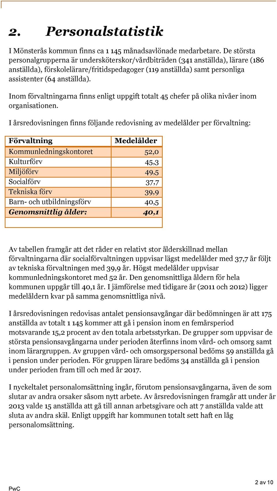 Inom förvaltningarna finns enligt uppgift totalt 45 chefer på olika nivåer inom organisationen.