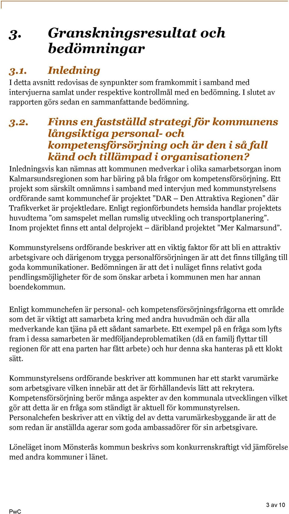 Finns en fastställd strategi för kommunens långsiktiga personal- och kompetensförsörjning och är den i så fall känd och tillämpad i organisationen?