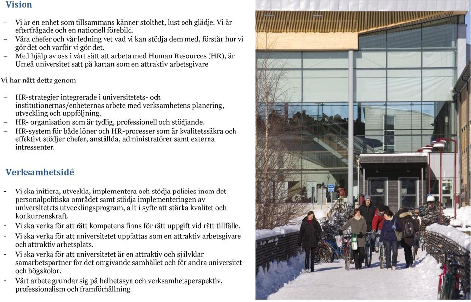 Med hjälp av oss i vårt sätt att arbeta med Human Resources (HR), är Umeå universitet satt på kartan som en attraktiv arbetsgivare.