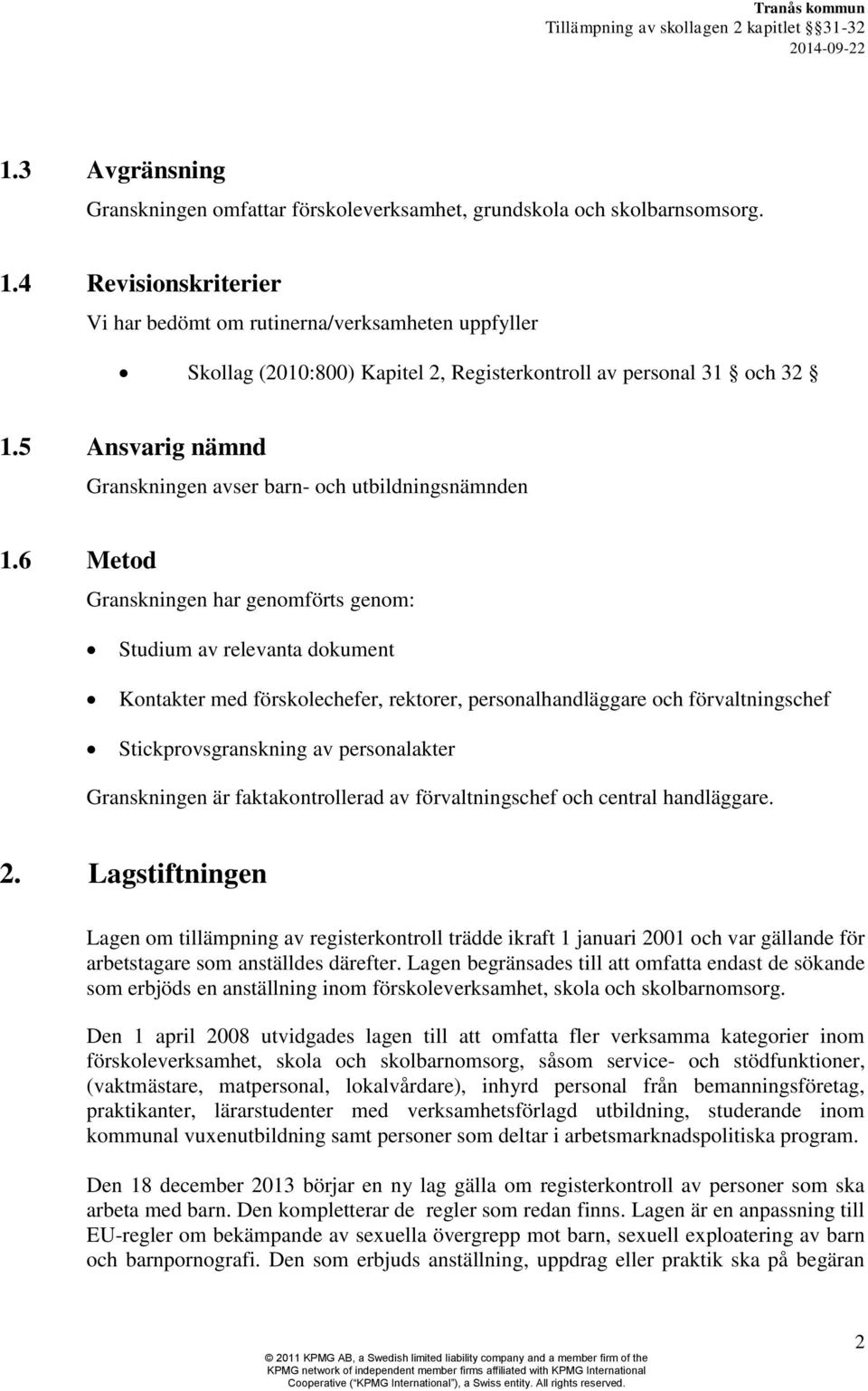 5 Ansvarig nämnd Granskningen avser barn- och utbildningsnämnden 1.