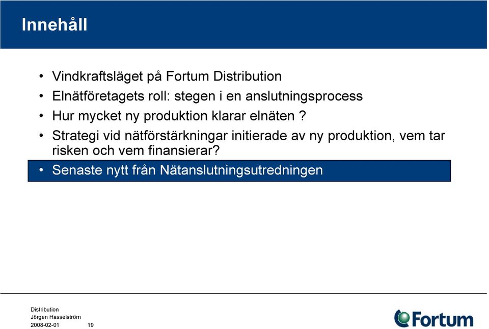 Strategi vid nätförstärkningar initierade av ny produktion, vem tar